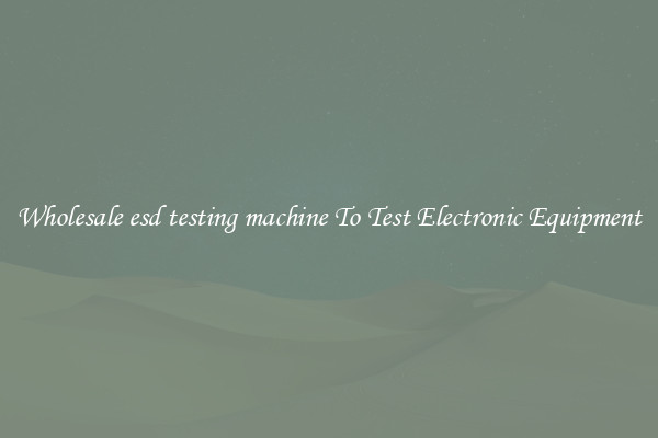 Wholesale esd testing machine To Test Electronic Equipment