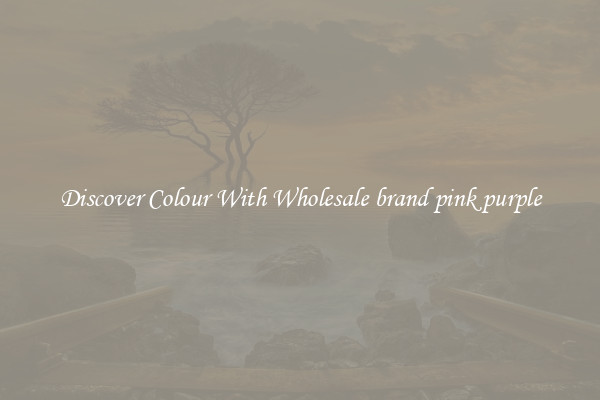 Discover Colour With Wholesale brand pink purple