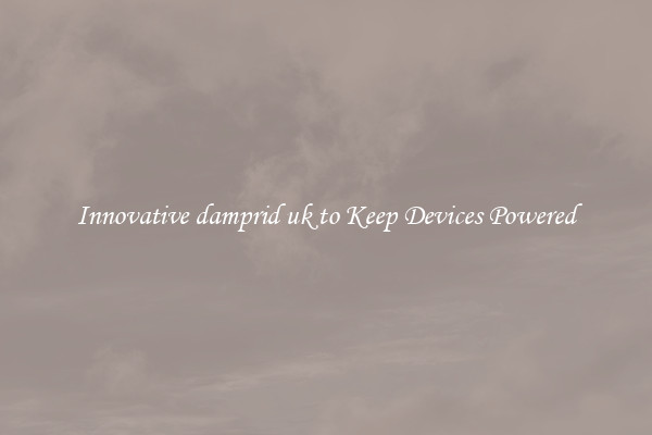 Innovative damprid uk to Keep Devices Powered