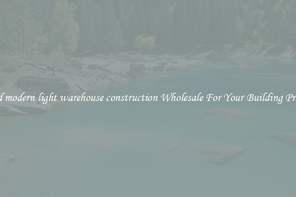 Find modern light warehouse construction Wholesale For Your Building Project