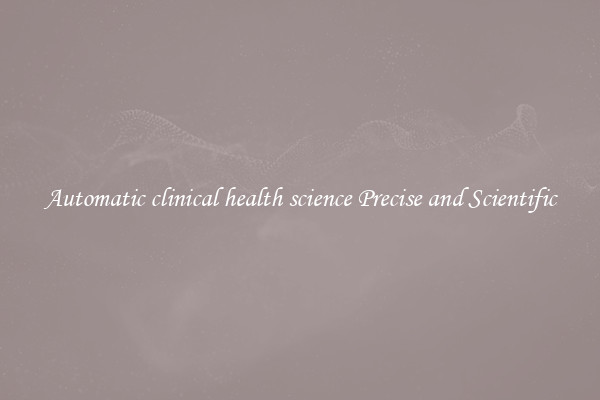 Automatic clinical health science Precise and Scientific