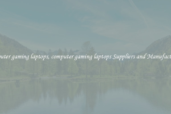 computer gaming laptops, computer gaming laptops Suppliers and Manufacturers