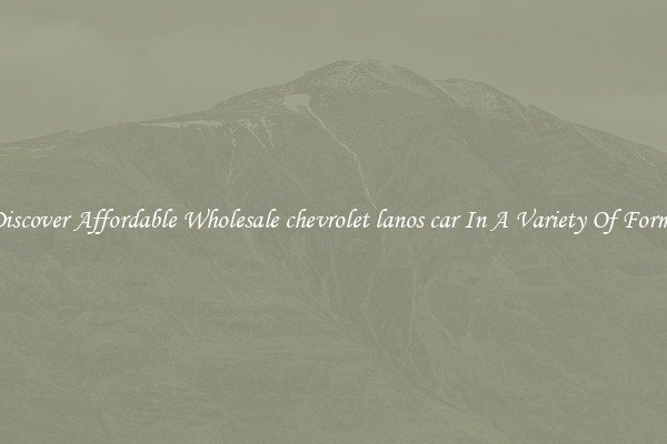 Discover Affordable Wholesale chevrolet lanos car In A Variety Of Forms