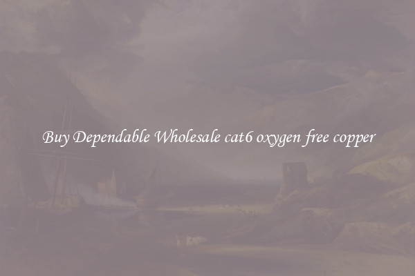 Buy Dependable Wholesale cat6 oxygen free copper