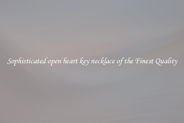 Sophisticated open heart key necklace of the Finest Quality
