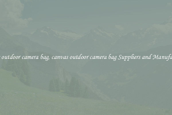 canvas outdoor camera bag, canvas outdoor camera bag Suppliers and Manufacturers