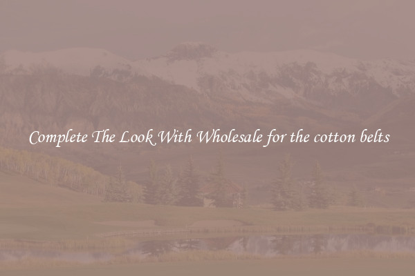 Complete The Look With Wholesale for the cotton belts