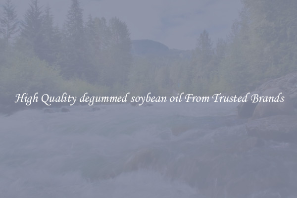 High Quality degummed soybean oil From Trusted Brands