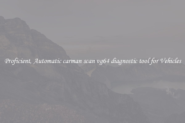 Proficient, Automatic carman scan vg64 diagnostic tool for Vehicles