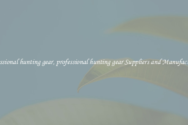 professional hunting gear, professional hunting gear Suppliers and Manufacturers