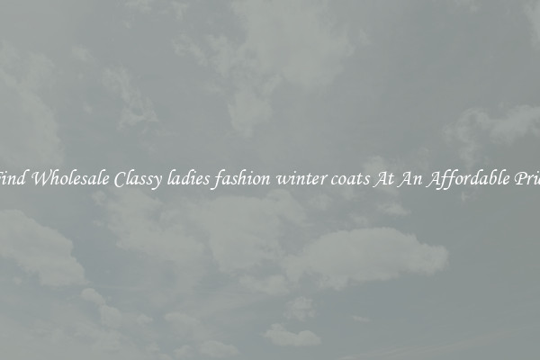 Find Wholesale Classy ladies fashion winter coats At An Affordable Price
