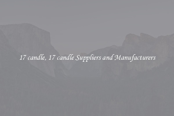 17 candle, 17 candle Suppliers and Manufacturers