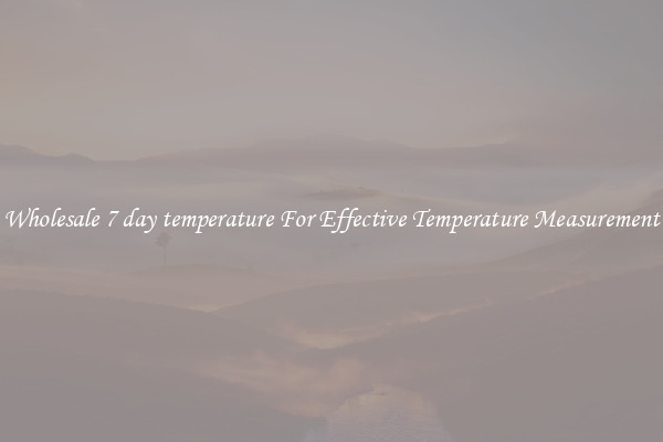 Wholesale 7 day temperature For Effective Temperature Measurement