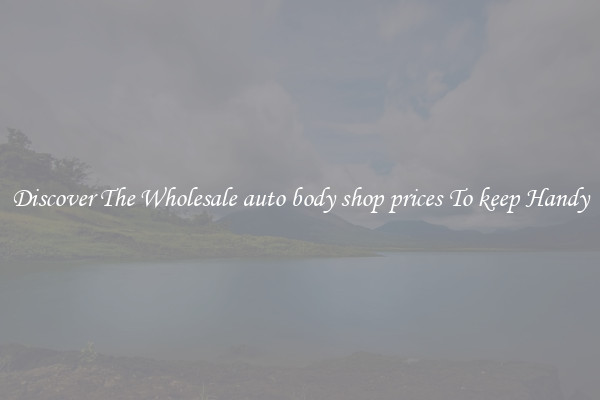 Discover The Wholesale auto body shop prices To keep Handy