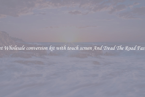 Get Wholesale conversion kit with touch screen And Tread The Road Faster
