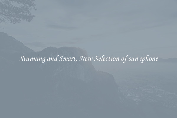 Stunning and Smart, New Selection of sun iphone