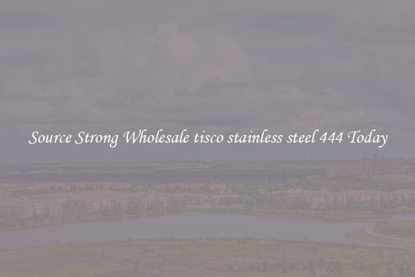 Source Strong Wholesale tisco stainless steel 444 Today