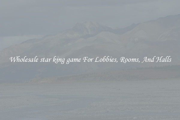 Wholesale star king game For Lobbies, Rooms, And Halls