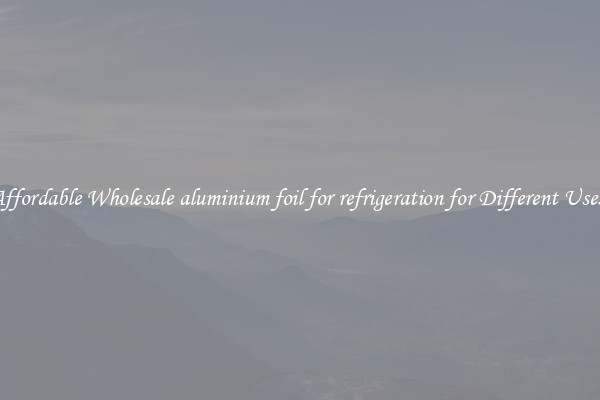Affordable Wholesale aluminium foil for refrigeration for Different Uses 