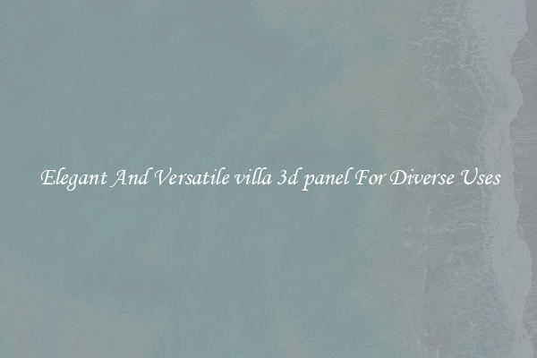 Elegant And Versatile villa 3d panel For Diverse Uses