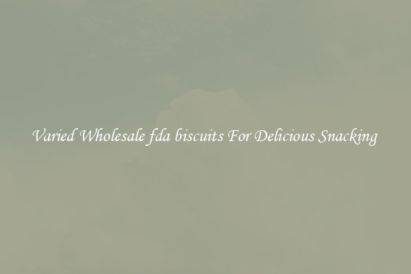 Varied Wholesale fda biscuits For Delicious Snacking 