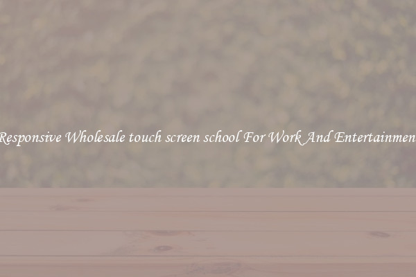 Responsive Wholesale touch screen school For Work And Entertainment