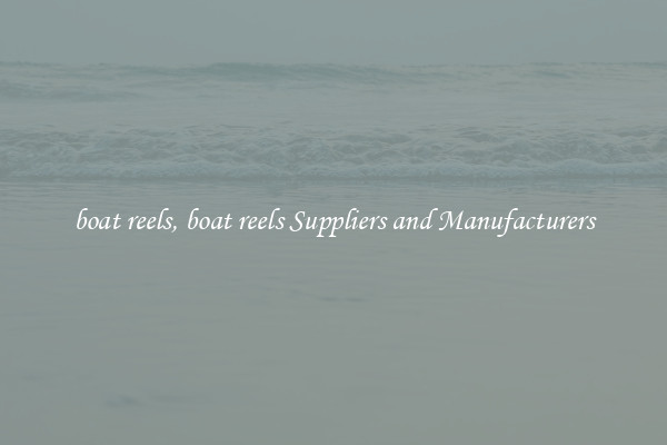 boat reels, boat reels Suppliers and Manufacturers