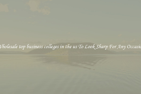 Wholesale top business colleges in the us To Look Sharp For Any Occasion
