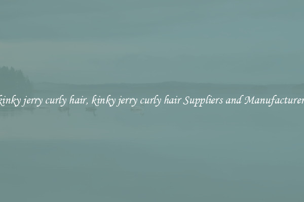 kinky jerry curly hair, kinky jerry curly hair Suppliers and Manufacturers