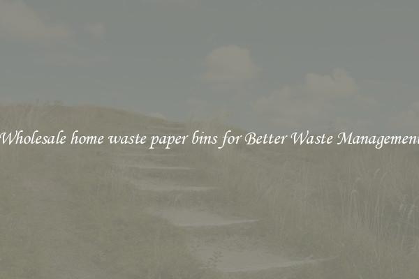 Wholesale home waste paper bins for Better Waste Management
