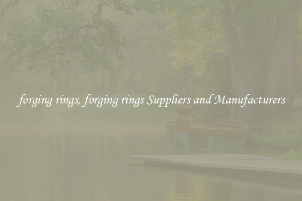 forging rings, forging rings Suppliers and Manufacturers