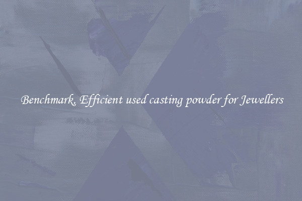 Benchmark, Efficient used casting powder for Jewellers
