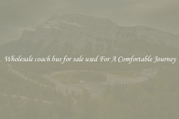 Wholesale coach bus for sale used For A Comfortable Journey