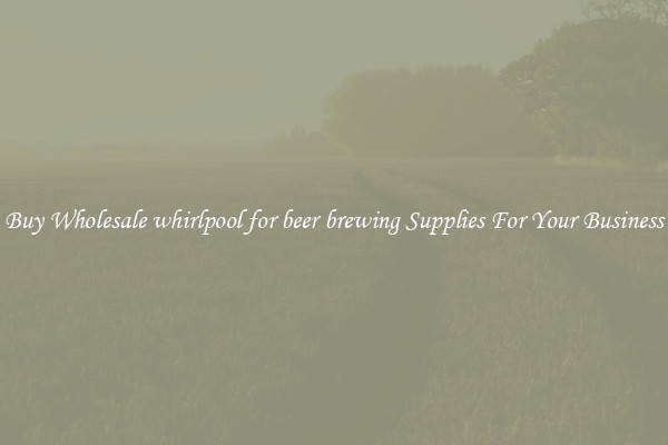 Buy Wholesale whirlpool for beer brewing Supplies For Your Business
