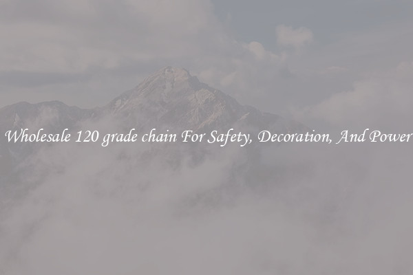 Wholesale 120 grade chain For Safety, Decoration, And Power