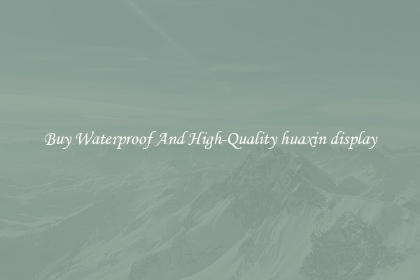 Buy Waterproof And High-Quality huaxin display