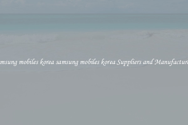 samsung mobiles korea samsung mobiles korea Suppliers and Manufacturers