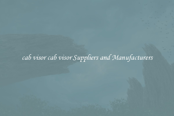 cab visor cab visor Suppliers and Manufacturers