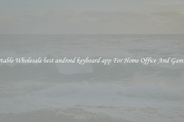 Comfortable Wholesale best android keyboard app For Home Office And Gaming Use
