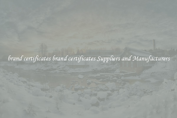 brand certificates brand certificates Suppliers and Manufacturers