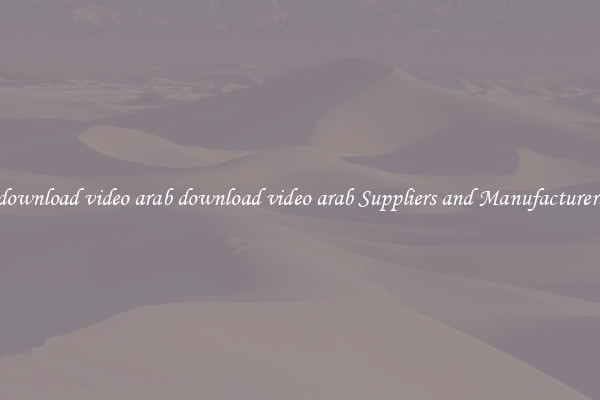 download video arab download video arab Suppliers and Manufacturers