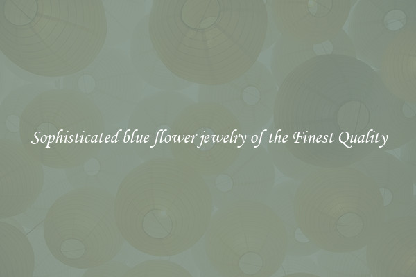 Sophisticated blue flower jewelry of the Finest Quality