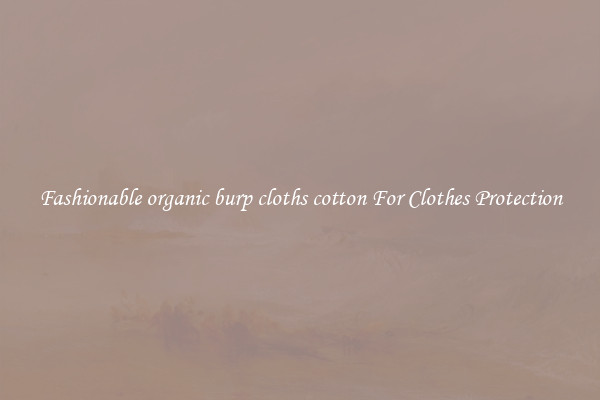 Fashionable organic burp cloths cotton For Clothes Protection