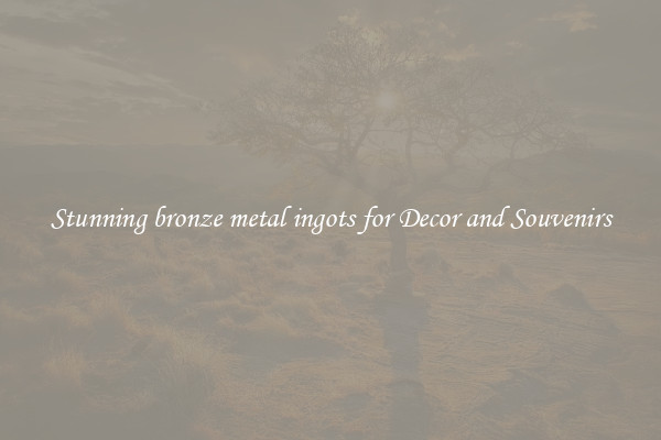 Stunning bronze metal ingots for Decor and Souvenirs