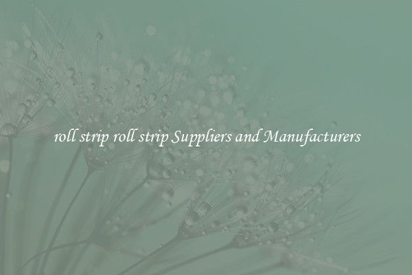 roll strip roll strip Suppliers and Manufacturers