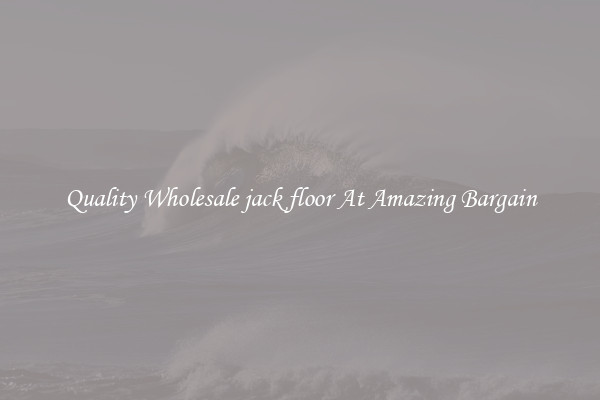 Quality Wholesale jack floor At Amazing Bargain