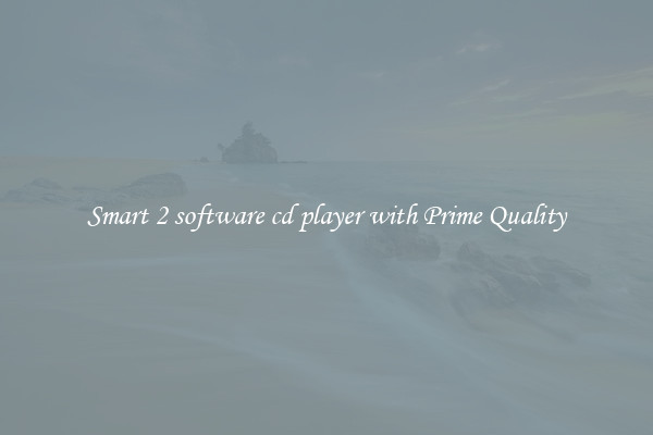 Smart 2 software cd player with Prime Quality