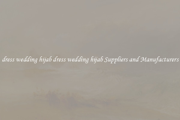 dress wedding hijab dress wedding hijab Suppliers and Manufacturers