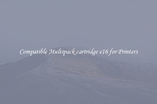 Compatible Multipack cartridge e16 for Printers