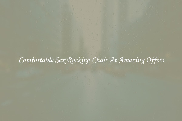 Comfortable Sex Rocking Chair At Amazing Offers
